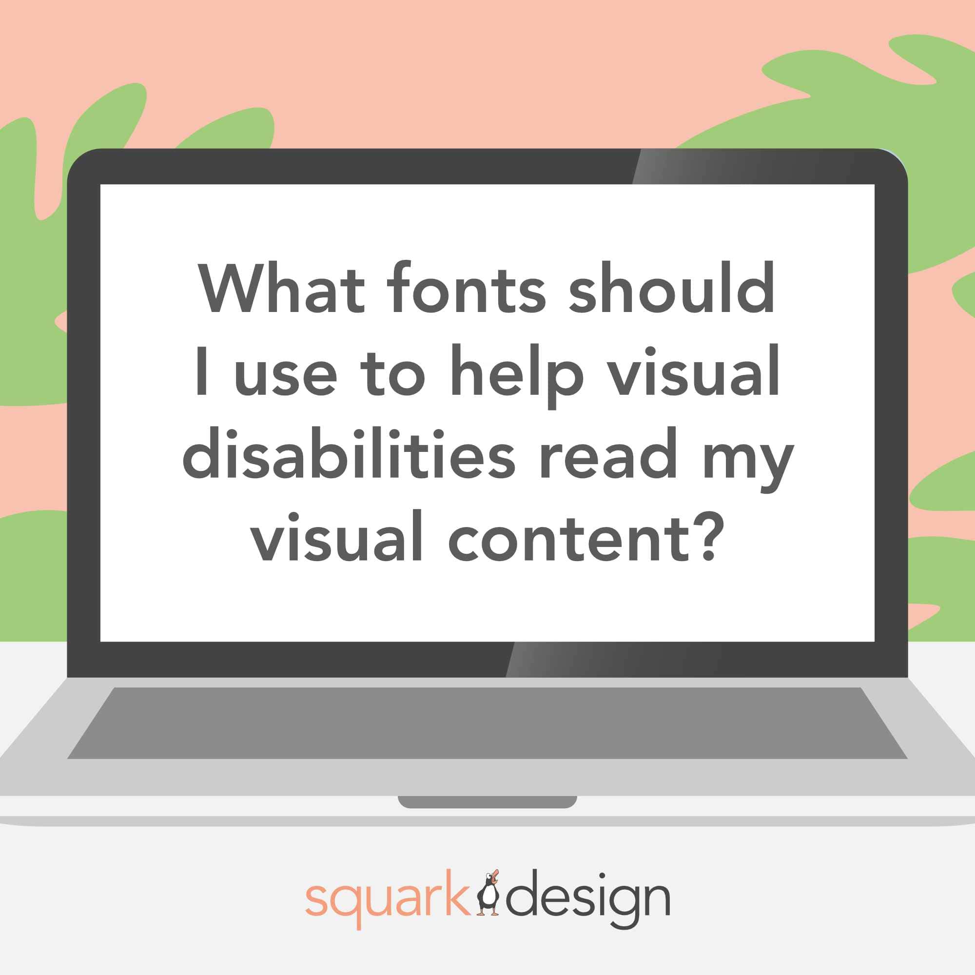 What fonts should I use to help people with visual disabilities read my content?